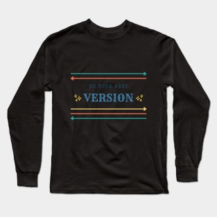 Be Your Best Version Long Sleeve T-Shirt